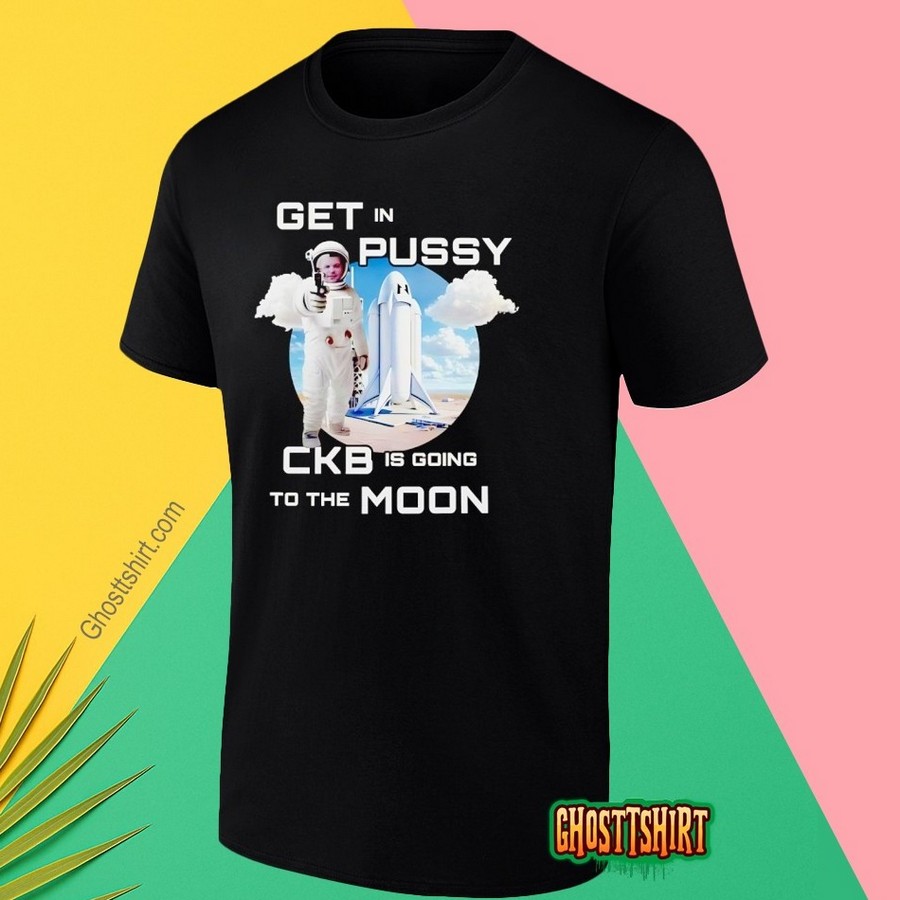 Starship Of Spacex Get In Pussy Ckb Is Going To The Moon Shirt