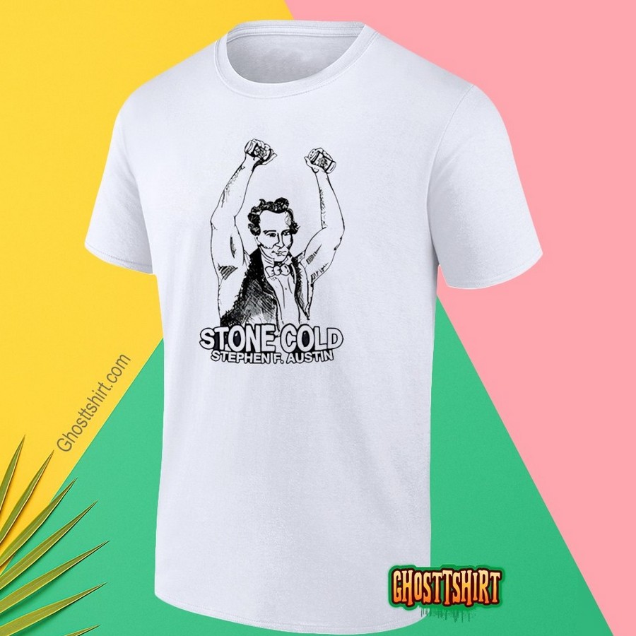Stephen F Âustin Stone Cold Parody Shirt